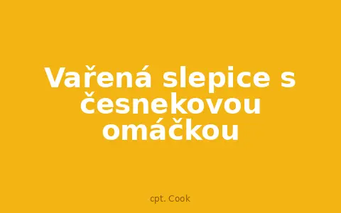 Vařená slepice s česnekovou omáčkou