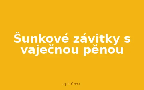Šunkové závitky s vaječnou pěnou