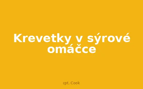 Krevetky v sýrové omáčce