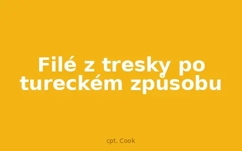 Filé z tresky po tureckém způsobu