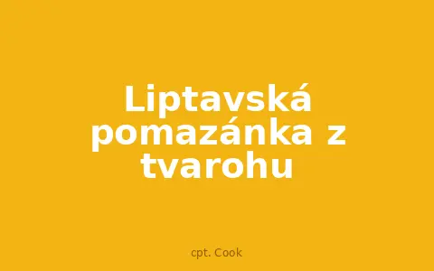 Liptavská pomazánka z tvarohu