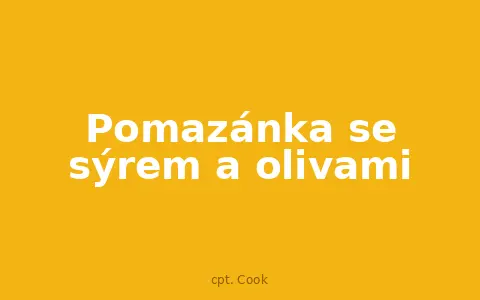 Pomazánka se sýrem a olivami