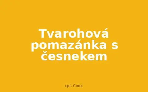 Tvarohová pomazánka s česnekem