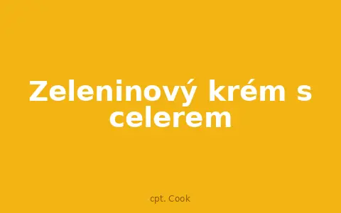 Zeleninový krém s celerem