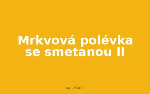 Mrkvová polévka se smetanou II