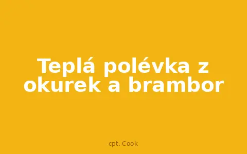 Teplá polévka z okurek a brambor
