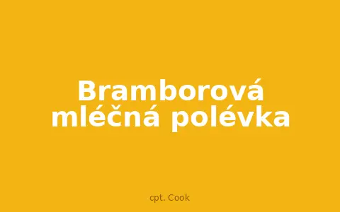 Bramborová mléčná polévka