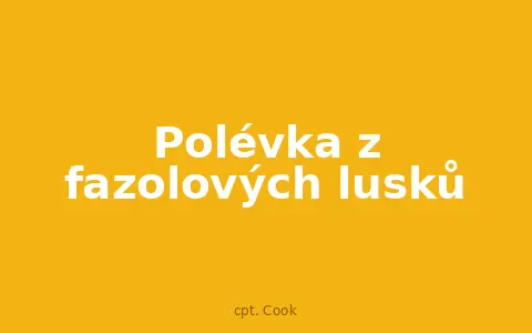 Polévka z fazolových lusků