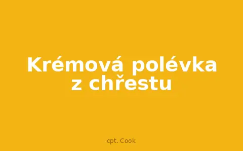 Krémová polévka z chřestu