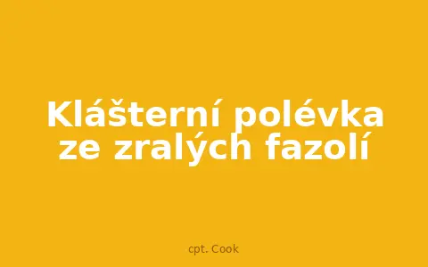 Klášterní polévka ze zralých fazolí