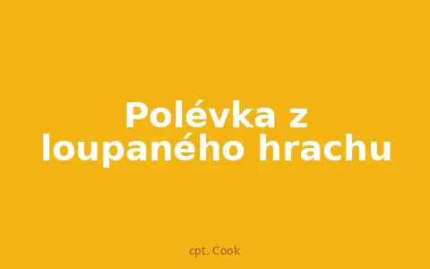 Polévka z loupaného hrachu
