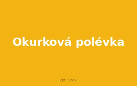 Okurková polévka