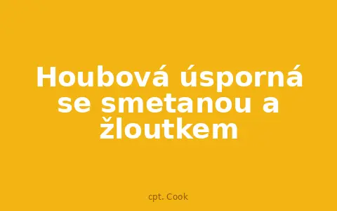 Houbová úsporná se smetanou a žloutkem