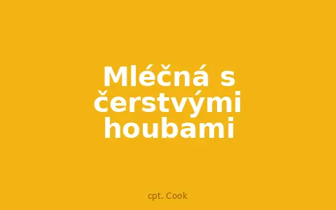 Mléčná s čerstvými houbami