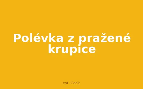 Polévka z pražené krupice