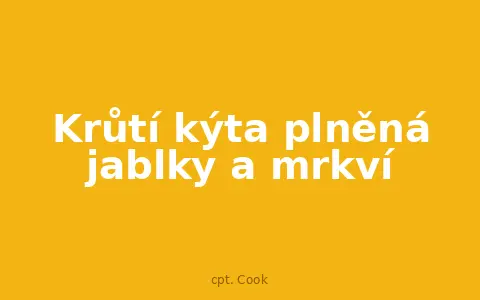 Krůtí kýta plněná jablky a mrkví