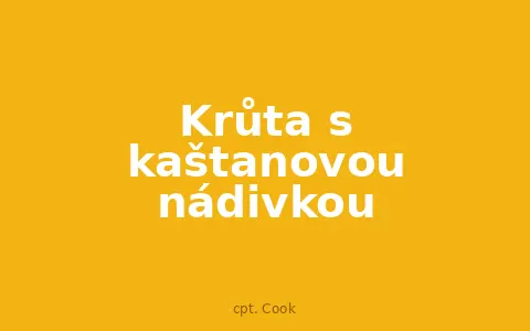 Krůta s kaštanovou nádivkou
