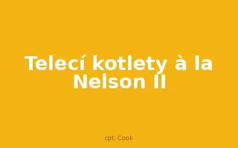 Telecí kotlety à la Nelson II