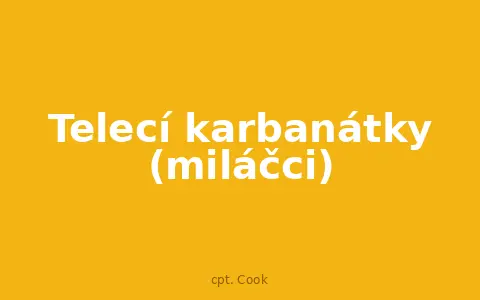 Telecí karbanátky (miláčci)