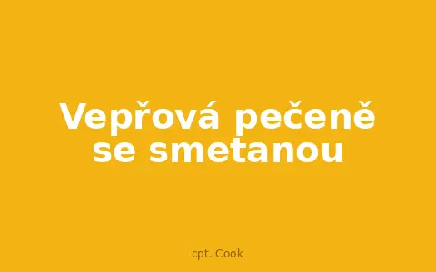 Vepřová pečeně se smetanou
