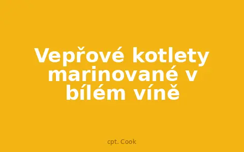 Vepřové kotlety marinované v bílém víně