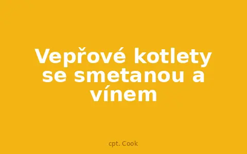 Vepřové kotlety se smetanou a vínem