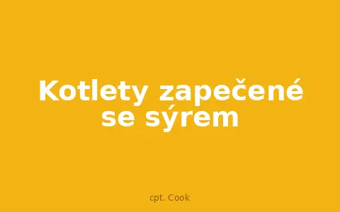Kotlety zapečené se sýrem
