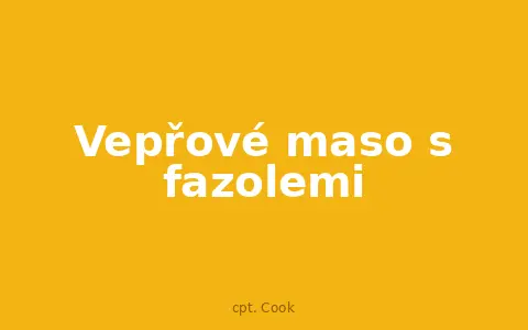 Vepřové maso s fazolemi