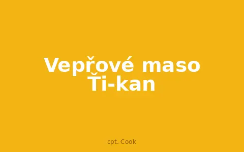 Vepřové maso Ťi-kan