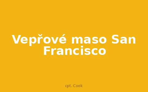 Vepřové maso San Francisco