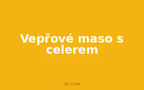 Vepřové maso s celerem