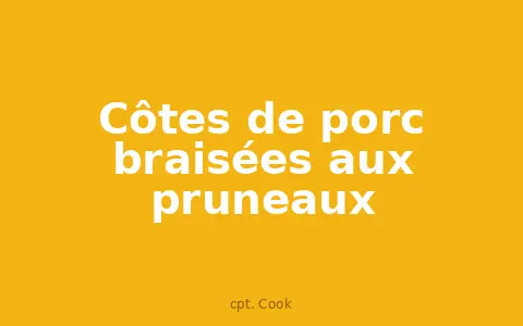 Côtes de porc braisées aux pruneaux