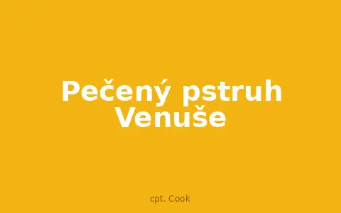 Pečený pstruh Venuše