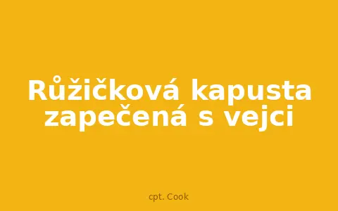 Růžičková kapusta zapečená s vejci