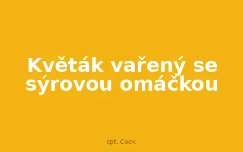 Květák vařený se sýrovou omáčkou