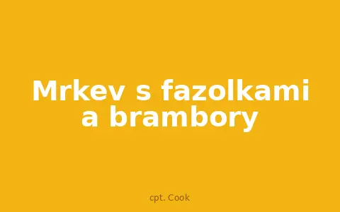 Mrkev s fazolkami a brambory
