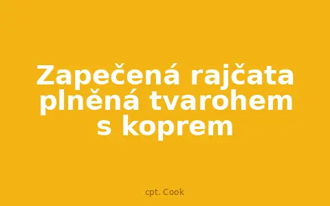 Zapečená rajčata plněná tvarohem s koprem