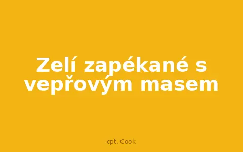 Zelí zapékané s vepřovým masem