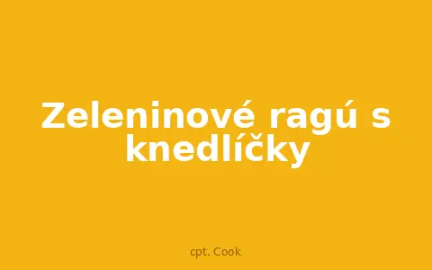 Zeleninové ragú s knedlíčky