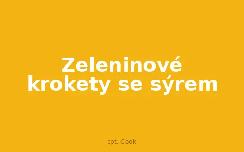 Zeleninové krokety se sýrem