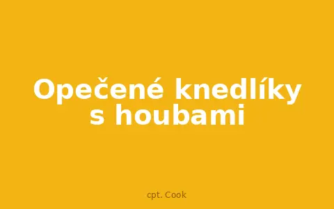 Opečené knedlíky s houbami