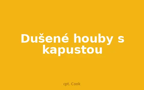 Dušené houby s kapustou