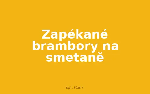Zapékané brambory na smetaně
