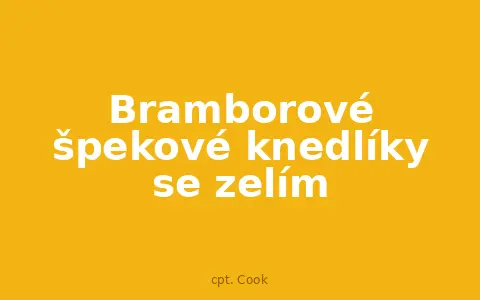 Bramborové špekové knedlíky se zelím