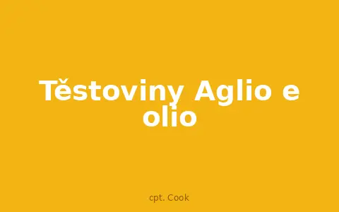 Těstoviny Aglio e olio
