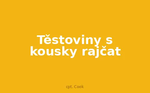 Těstoviny s kousky rajčat