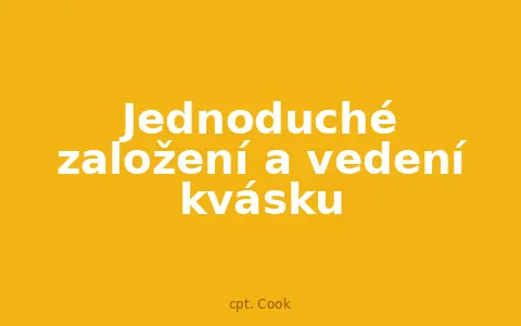 Jednoduché založení a vedení kvásku