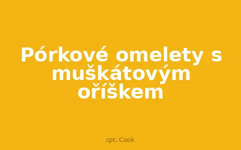 Pórkové omelety s muškátovým oříškem