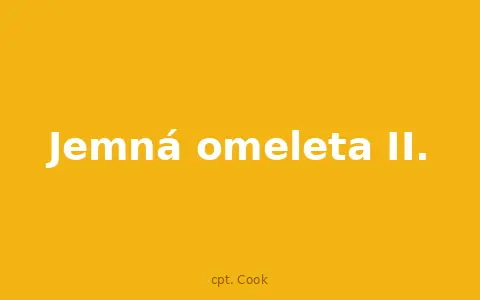 Jemná omeleta II.