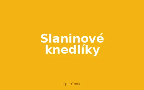 Slaninové knedlíky